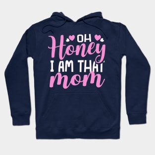 Oh Honey I Am That Mom Mothers Day Hoodie